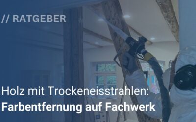 Holz mit Trockeneis strahlen: Farbentfernung auf Fachwerk